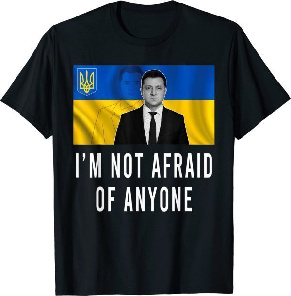 Volodymyr Zelensky I’m Not Afraid Of Anyone Ukraine Free Ukraine Shirt