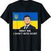 Volodymyr Zelensky Meet me, I Don't Bite Ukraine Love Ukraine T-Shirt