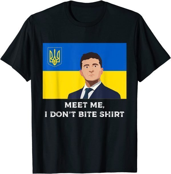 Volodymyr Zelensky Meet me, I Don't Bite Ukraine Love Ukraine T-Shirt