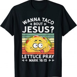 Wanna Taco Bout Jesus 2022 Shirt