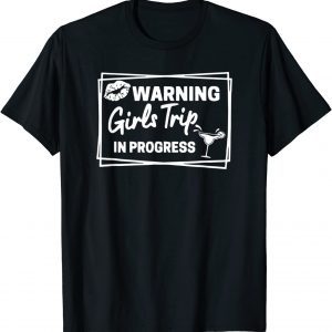 Warning Girls Trip In Progress 2022 Shirt