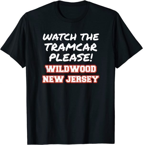 Watch The Tramcar Please Wildwood New Jersey Vacation Gift Shirt