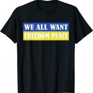 We All Want Freedom Peace Ukrainian Flag No War In Ukraine Peace Ukraine Shirt