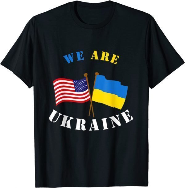 We Are Ukraine Support Ukraine Ukrainian Rights Peace Ukraine Shirt