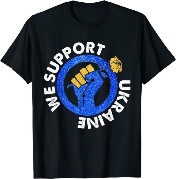 We Support Ukraine Stay Strong Ukraine Pray For Ukraine Love Ukraine Shirt