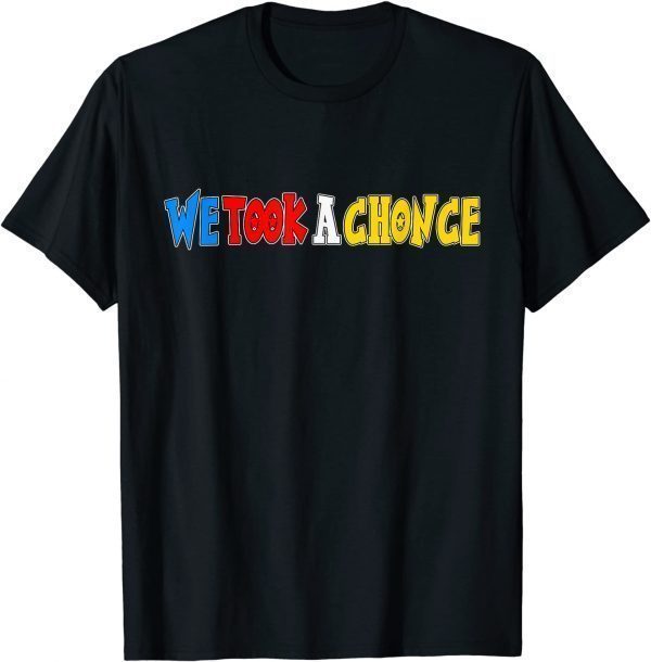 We took a Chonce T-Shirt