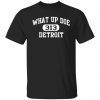 What Up Doe 313 Detroit Classic Shirt