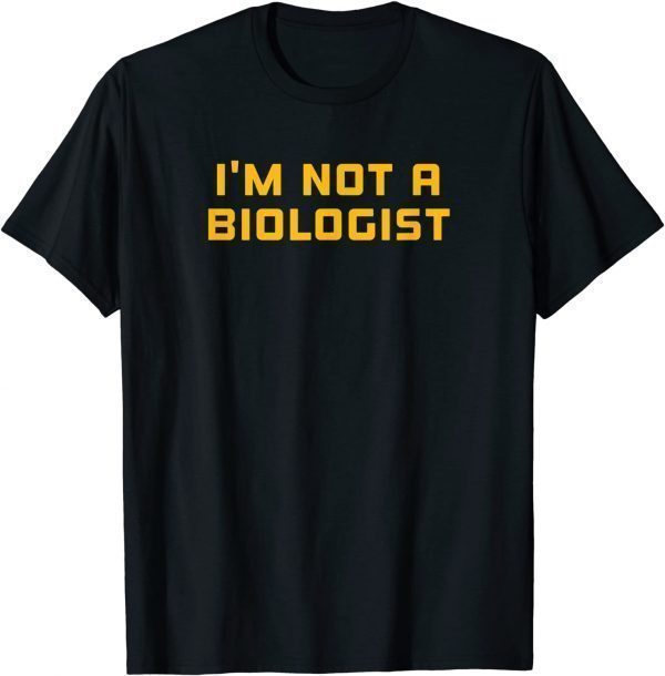 What's a Woman Ketanji Brown Jackson I'm Not a Biologist 2022 Shirt