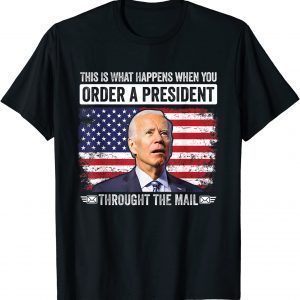 When You Order A President Through The Mail Anti-Biden T-Shirt