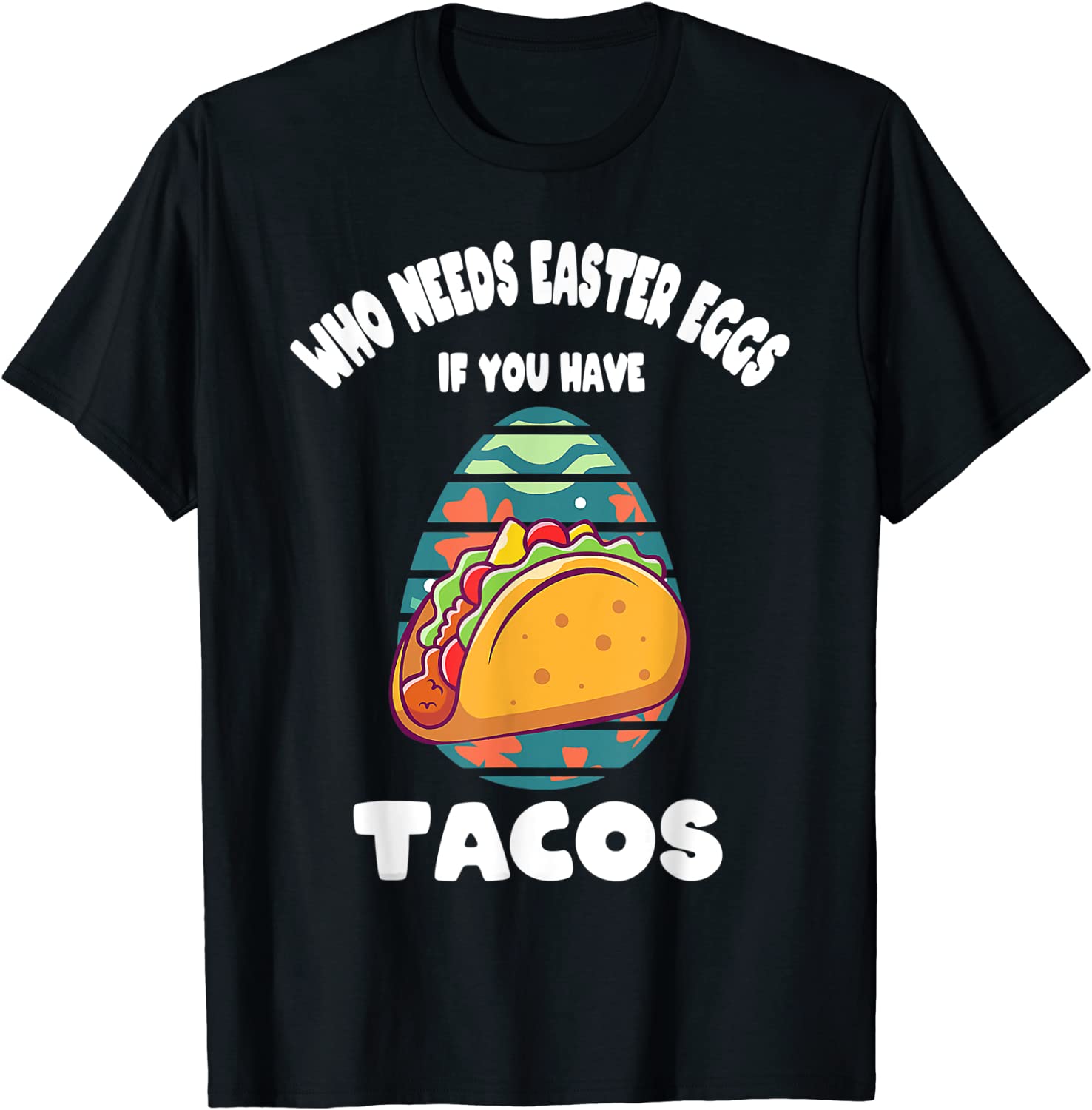 Who Needs Easter Eggs If You Have Tacos Easter Day Classic Shirt Who Needs Easter Eggs If You Have Tacos Easter Day Classic Shirt
