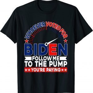 Whoever Voted For Biden Follow Me To The Pump Classic Shirt