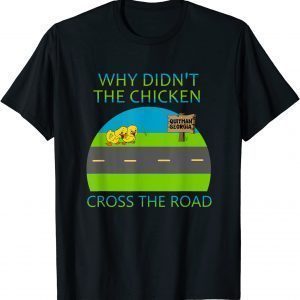 Why Didn't The Chicken Cross The Road, Quitman Georgia 2022 Shirt