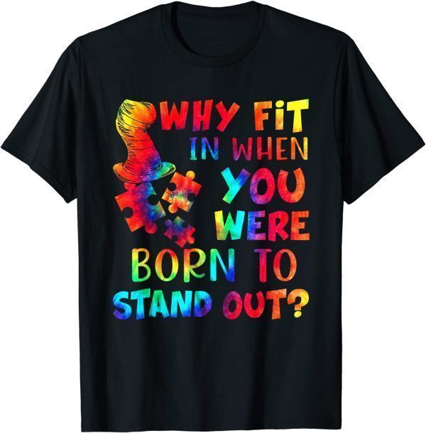 Why Fit In When You Were Born To Stand Out Autism Tie Dye Classic Shirt