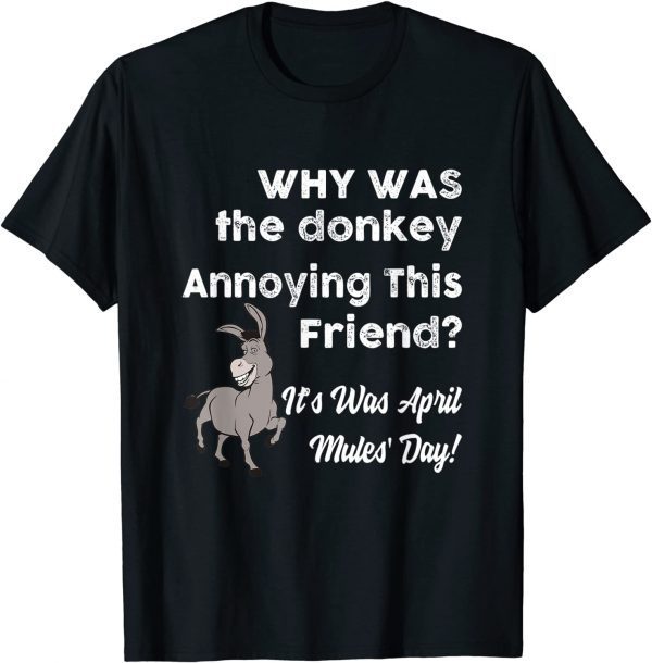 Why Was The Donkey Annoying This Friend April Fool's Day 2022 Shirt