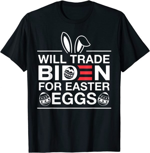 Will Trade Biden For Easter Eggs, Anti Joe Biden T-Shirt