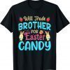 Will Trade Brother For Easter Candy Bunny Easter Day 2022 Shirt