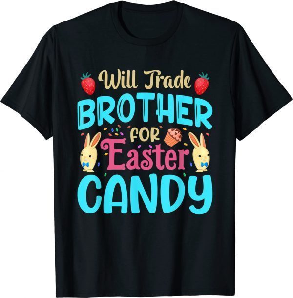 Will Trade Brother For Easter Candy Bunny Easter Day 2022 Shirt