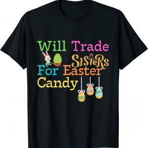 Will Trade Sister For Easter Candy, Cute Bunny 2022 Shirt