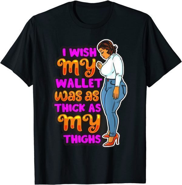 Wish Thick Thighs Wallet Melanin Women Black Mom Sista Girls Tee Shirt