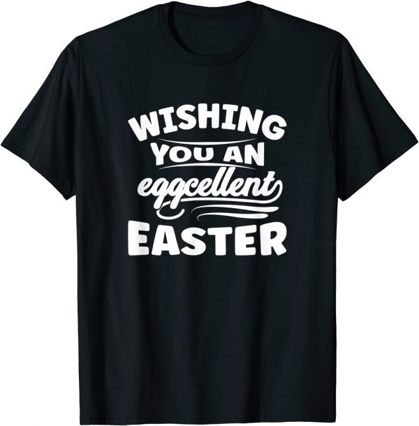 Wishing You An Eggcellent Easter Cute Easter Day 2022 Shirt