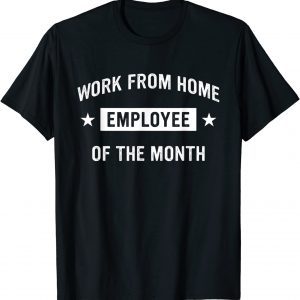 Work from Home Employee of the Month 2022 Shirt