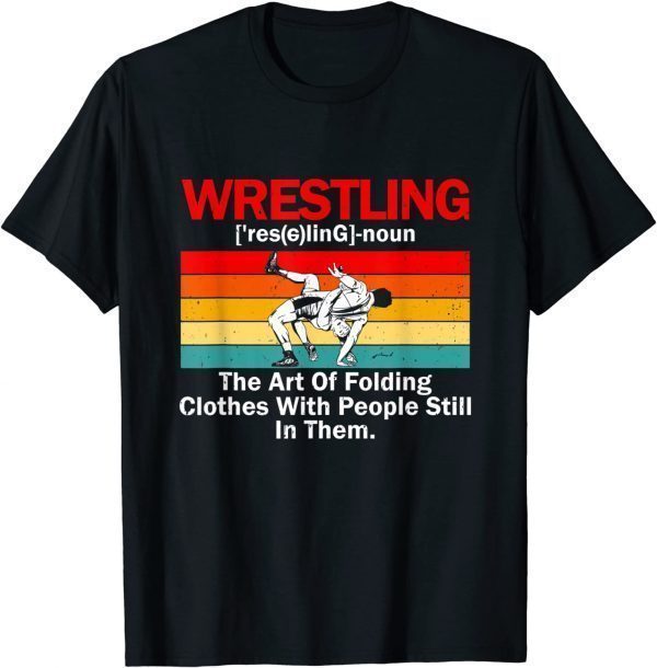 Wrestling Definition Wrestler The Art Of Folding Clothes 2022 Shirt