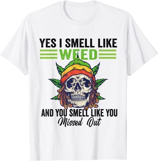 Yes I Smell Like Weed You Smell Like You Missed Out Skull Classic Shirt
