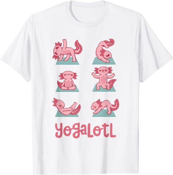 Yogalotl Axolotl Yoga Poses Cute Zen Meditation 2022 Shirt