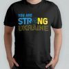 You Are Strong Ukraine Stand For Ukraine Free Ukraine Shirt