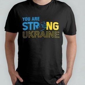 You Are Strong Ukraine Stand For Ukraine Free Ukraine Shirt