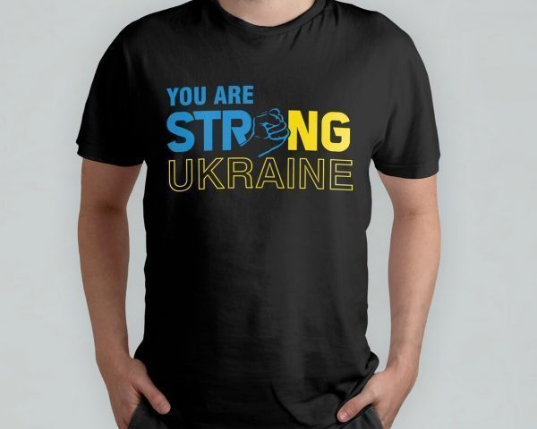 You Are Strong Ukraine Stand For Ukraine Free Ukraine Shirt