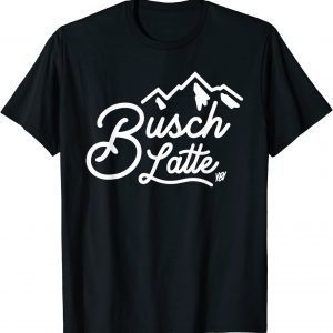 You Betcha Merch Busch Latte 2022 Shirt