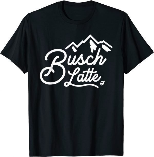 You Betcha Merch Busch Latte 2022 Shirt