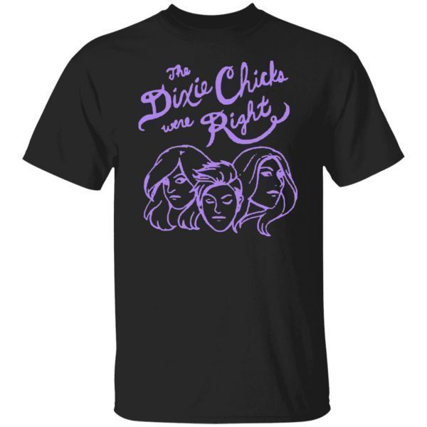 You Know The Dixie Chix Were Right 2022 Shirt