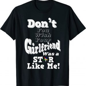 You Wish Girlfriend Was A Star Like Me OES Mother's Day Classic Shirt