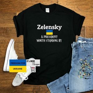 Zelensky A President Worth Standing By Ukrainian Support Love Ukraine Shirt
