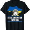 Zelensky I Need Ammunition, Not A Ride Free Ukraine T-Shirt