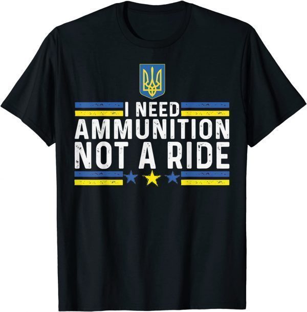 Zelensky I Need Ammunition, Not A Ride Ukraine Peace Ukraine T-Shirt