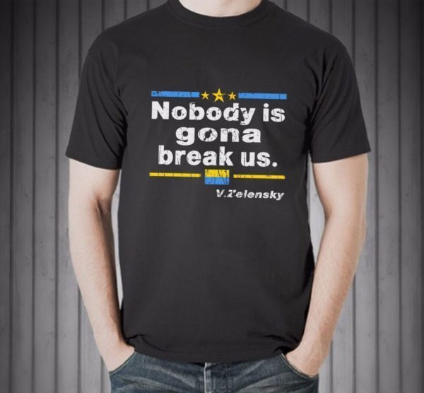 Zelensky Nobody Is Gonna Break Us Love Ukraine Shirt