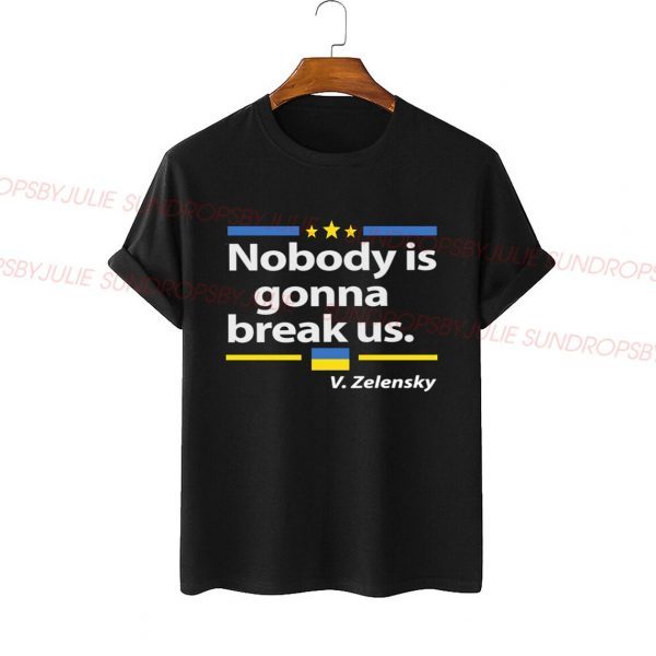 Zelensky Quote "Nobody is gonna break Us" Love Ukraine Shirt