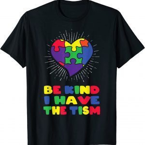 be kind i have the tism autism awareness day Classic Shirt