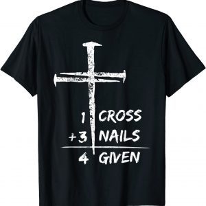 1 Cross 3 Nails Forgiven Christian Easter 2022 Shirt