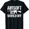 Airsoft On World Off Airsofting Gun Classic Shirt