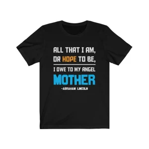 All that I Am or Hope To Be I Owe to My Mother, Mother’s Day 2022 Shirt