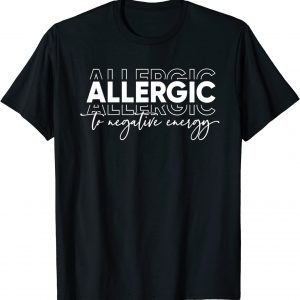 Allergic to Negative Energy, Self Love 2022 Shirt