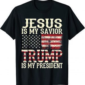 American Flag Jesus Is My Savior Trump Is My President 2022 T-Shirt