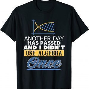 Another Day Has Passed And I Didn't Use Algebra Present T-Shirt