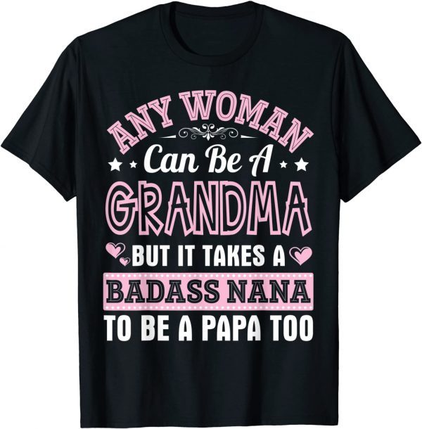 Any Woman Can Be A Grandma But It Takes A Nana Be A Papa Too Classic Shirt