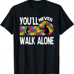 Autism Awareness You Will Never Walk-Alone Support Autism 2022 Shirt