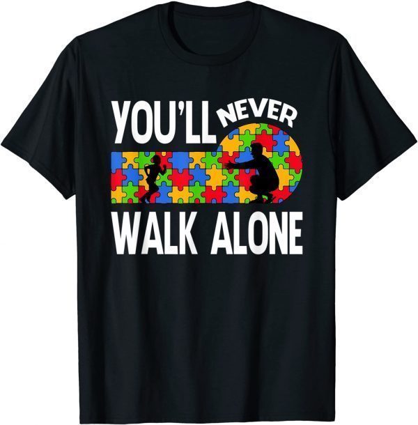 Autism Awareness You Will Never Walk-Alone Support Autism 2022 Shirt